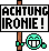 Ironie :Achtung: